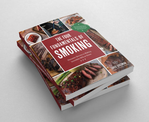 The Four Fundamentals of Smoking: Pit Master Secrets to Making Incredible BBQ at Home